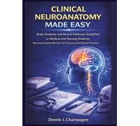 Clinical Neuroanatomy Made Easy: Brain Anatomy and Neural Pathways Simplified for Medical and Nursing Students | Nervous System Review for Exams and Clinical Practice