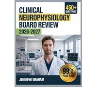 Clinical Neurophysiology Board Review 2026-2027: Comprehensive Material Breakdown with 450+ Practice Items, Answer Keys, and Step-by-Step Explanations