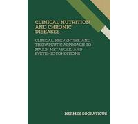 Clinical Nutrition and Chronic Diseases: Clinical, Preventive, and Therapeutic Approach to Major Metabolic and Systemic Conditions