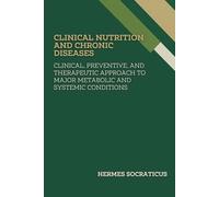 Clinical Nutrition and Chronic Diseases: Clinical, Preventive, and Therapeutic Approach to Major Metabolic and Systemic Conditions