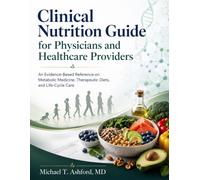 Clinical Nutrition Guide for Physicians and Healthcare Providers: An Evidence-Based Reference on Metabolic Medicine, Therapeutic Diets, and Life-Cycle Care
