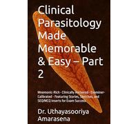 Clinical Parasitology Made Memorable & Easy - Part 2: Mnemonic-Rich • Clinically Anchored • Examiner-Calibrated - Featuring Stories, Sketches, and SEQ/MCQ Inserts for Exam Success