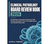 Clinical Pathology Board Review Book 2026: Certification Preparation Featuring 1,000 Practice Questions, Five Full-Length Exams, and Detailed Rationales