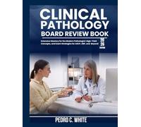 Clinical Pathology Board Review Book 2026: Extensive Mastery for the Modern Pathologist: High-Yield Concepts, and Exam Strategies for ASCP, ABP, and Beyond