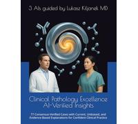 Clinical Pathology Excellence AI-Verified Insights: 77 Consensus-Verified Cases with Current, Unbiased, and Evidence-Based Explanations for Confident Clinical Practice