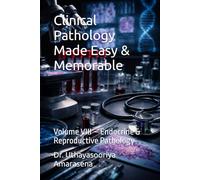 Clinical Pathology Made Easy & Memorable: Volume VIII - Endocrine & Reproductive Pathology