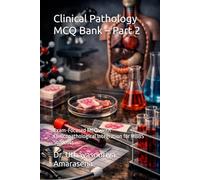 Clinical Pathology MCQ Bank - Part 2: Exam-Focused MCQs with Clinicopathological Integration for MBBS Students