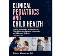 CLINICAL PEDIATRICS AND CHILD HEALTH: Growth, Development, Preventive Care, Clinical Disorders, Pediatric Emergencies, and Adolescent Medicine
