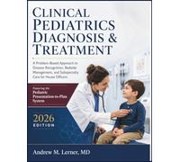 Clinical Pediatrics Diagnosis & Treatment Textbook: A Problem-Based Approach to Disease Recognition, Bedside Management, and Subspecialty Care for House Officers