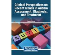 Clinical Perspectives on Recent Trends in Autism Assessment, Diagnosis, and Treatment