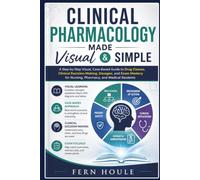 Clinical Pharmacology Made Visual & Simple: A Step-by-Step Visual, Case-Based Guide to Drug Classes, Clinical Decision-Making, Dosages, and Exam Mastery for Nursing, Pharmacy, and Medical Students