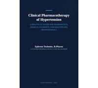 Clinical Pharmacotherapy of Hypertension: A Practical Guide for Pharmacists, Medical Students, and Healthcare Professionals