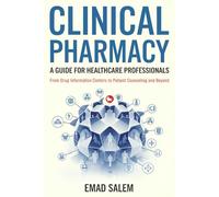 Clinical Pharmacy: A Guide for Healthcare Professionals: From Drug Information Centers to Patient Counseling and Beyond