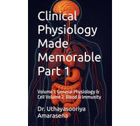Clinical Physiology Made Memorable Part 1: Volume 1: General Physiology & Cell Volume 2: Blood & Immunity