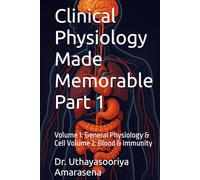 Clinical Physiology Made Memorable Part 1: Volume 1: General Physiology & Cell Volume 2: Blood & Immunity