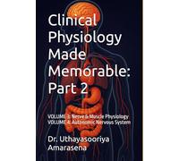 Clinical Physiology Made Memorable: Part 2: VOLUME 3: Nerve & Muscle Physiology VOLUME 4: Autonomic Nervous System