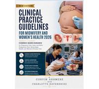 CLINICAL PRACTICE GUIDELINES FOR MIDWIFERY AND WOMEN'S HEALTH 2026: Evidence-Based Guidance for Pregnancy Care, Labor and Birth, Postpartum Care, Gynecologic Health, and Women's Primary Care
