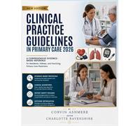 CLINICAL PRACTICE GUIDELINES IN PRIMARY CARE 2026: A Comprehensive Evidence-Based Reference for Residents, Fellows, and Practicing Primary Care Physicians