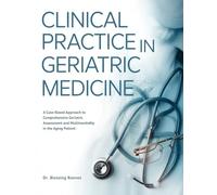 CLINICAL PRACTICE IN GERIATRIC MEDICINE: A Case-Based Approach to Comprehensive Geriatric Assessment and Multimorbidity in the Aging Patient