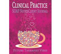 Clinical Practice SOAP Notes Client Journal: Formatted Prompted Notebook | Perfect for Future Therapists | 8.5 x 11 | 150 pages | Keep Organized Information | Perfect for Practice and Internships