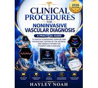Clinical Procedures for Noninvasive Vascular Diagnosis: A Practical Guide to Duplex Ultrasound, Doppler, and Physiologic Testing of the Arterial and Venous Systems for Students and Clinicians