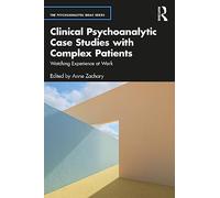 Clinical Psychoanalytic Case Studies with Complex Patients: Watching Experience at Work