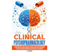 Clinical Psychopharmacology: A Comprehensive and Advanced Guide to Rational Prescribing, Therapeutic Decision-Making, Adverse Effect Management, and Long-Term Psychiatric Care Across the Lifespan
