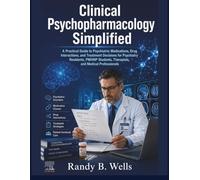 Clinical Psychopharmacology Simplified: A Practical Guide to Psychiatric Medications, Drug Interactions, and Treatment Decisions for Psychiatry Residents, PMHNP Students, Therapists, and Medical Prof