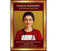 CLINICAL REASONING FOR TRAINEE DOCTORS: USMLE, PLAB, AMC, MRCGP, FRACGP, CCFP, MD and Residents
