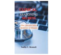 CLINICAL REASONING SECRETS: How Doctors Solve Mysteries in Minutes
