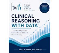 Clinical Reasoning With Data: A Case-Based Approach to Evidence-Informed Clinical Decision-Making