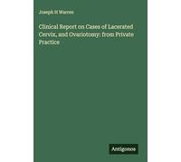 Clinical Report on Cases of Lacerated Cervix, and Ovariotomy: from Private Practice