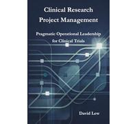 Clinical Research Project Management: Pragmatic Operational Leadership for Clinical Trials