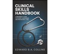 Clinical Skills Handbook: A Beginner's Guide to Patient Assessment and Procedural Care