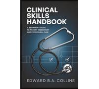 Clinical Skills Handbook: A Beginner's Guide to Patient Assessment and Procedural Care