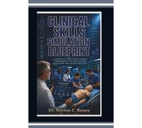 Clinical Skills Simulation Blueprint: A Complete Competency-Based Framework for Healthcare Education and Safer Practice