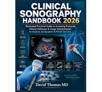 Clinical Sonography Handbook 2026: Illustrated Practical Guide to Scanning Protocols, Clinical Pathways & Image Interpretation for Students, Sonographers & POCUS Clinicians