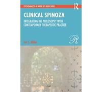 Clinical Spinoza: Integrating His Philosophy with Contemporary Therapeutic Practice