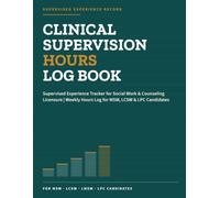 Clinical Supervision Hours Log Book: Supervised Experience Tracker for Social Work & Counseling Licensure | Weekly Hours Log for MSW, LCSW & LPC Candidates