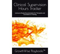 Clinical Supervision Hours Tracker: Licensure-Ready Documentation for Therapists and Counselors in Training