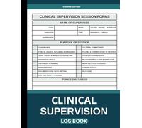 Clinical Supervision Log Book: A Professional Record-Keeping Log for Therapists, Counselors, and Mental Health Supervisors to Track Supervision Sessions, Goals, and Progress