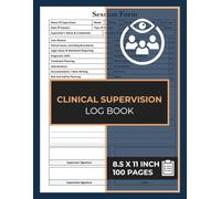 Clinical Supervision Log Book: Professional Record-Keeping System For Mental Health Providers and Therapist Session Tracker