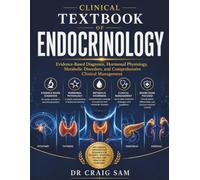 Clinical Textbook of Endocrinology: Evidence-based Diagnosis, Hormonal Physiology, Metabolic Disorders, and Comprehensive Clinical Management