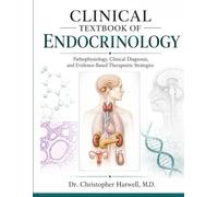 CLINICAL TEXTBOOK OF ENDOCRINOLOGY: Pathophysiology, Clinical Diagnosis, and Evidence-Based Therapeutic Strategies