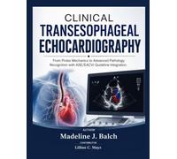 CLINICAL TRANSESOPHAGEAL ECHOCARDIOGRAPHY: From Probe Mechanics to Advanced Pathology Recognition with ASE/EACVI Guideline Integration.