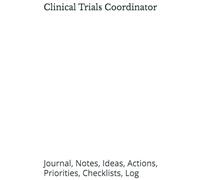 Clinical Trials Coordinator: Journal, Notes, Ideas, Actions, Priorities, Checklists, Log | Tool for Daily Goal Setting Tracker | Time Management | ... Journal Office Book Gifts for Meetings