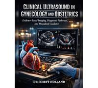CLINICAL ULTRASOUND IN GYNECOLOGY AND OBSTETRICS: Evidence-Based Imaging, Diagnostic Pathways, and Procedural Guidance