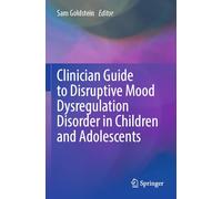 Clinician Guide to Disruptive Mood Dysregulation Disorder in Children and Adolescents