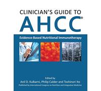 Clinician's Guide to AHCC: Evidence-Based Nutritional Immunotherapy