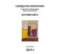 Clinique de l'institution: Ce que peut la psychanalyse pour la vie collective